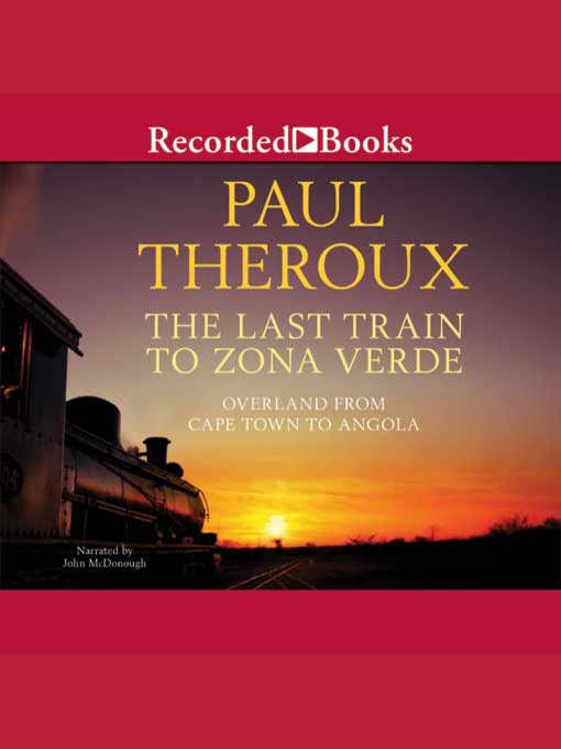 Title details for The Last Train to Zona Verde by Paul Theroux - Available